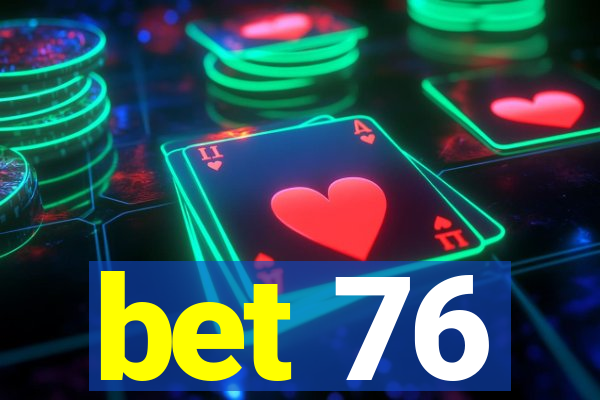 bet 76